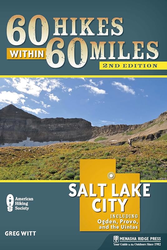 60 Hikes Within 60 Miles: Salt Lake City: Including Ogden, Provo, and the Uintas by Greg Witt