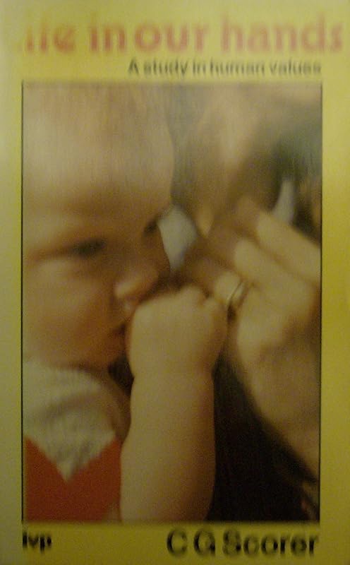 Life in our hands: A study of human values by C. Gordon Scorer