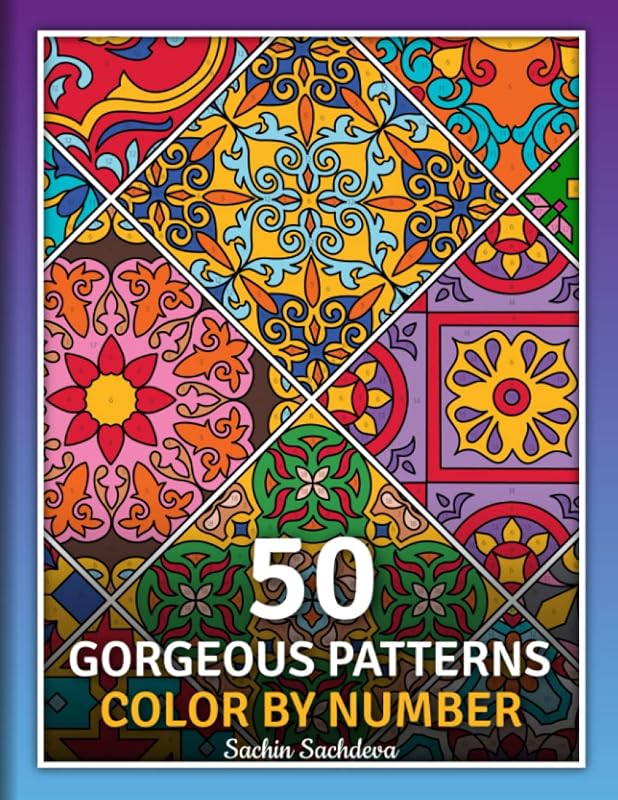 50 Gorgeous Patterns: Color by Number Coloring Book for Adults for Stress Relief and Relaxation by Sachin Sachdeva