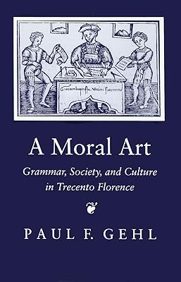 A Moral Art: Grammar, Society, and Culture in Trecento Florence