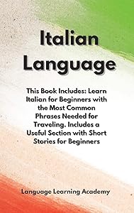 Italian Language: This Book Includes: Learn Italian for Beginners with the Most Common Phrases Needed for Traveling. Includes a Useful Section with Short Stories for Beginners. by Language Learning Academy