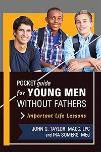 Pocket Guide for Young Men without Fathers: Important Life Lessons by John G. Taylor