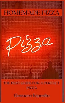 Homemade Pizza: The Best Guide for a Perfect Pizza