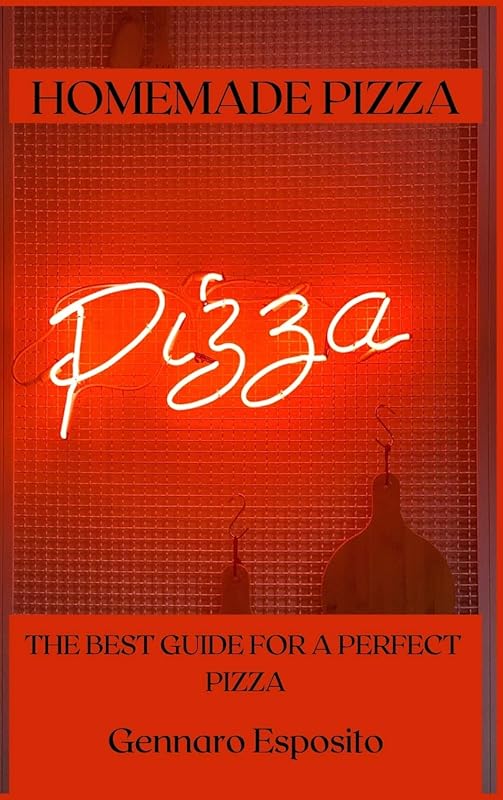 Homemade Pizza: The Best Guide for a Perfect Pizza by unknown author