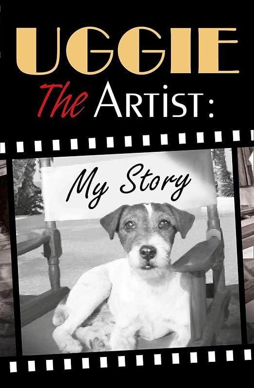Uggie, the Artist: My Story by Wendy Holden