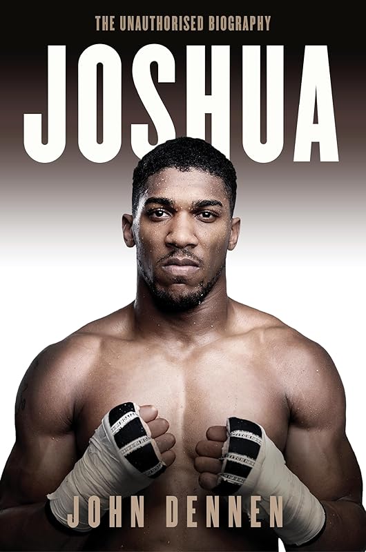 Joshua: The Unauthorised Biography by John Dennen