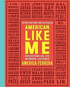 American Like Me: Reflections on Life Between Cultures by America Ferrera