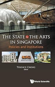 STATE AND THE ARTS IN SINGAPORE, THE: POLICIES AND INSTITUTIONS by Terence Chong