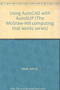 Using Autocad With Autolisp (McGraw Hill Computing That Works) by John D. Hood