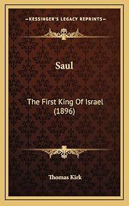 Saul: The First King Of Israel (1896) by Thomas Kirk