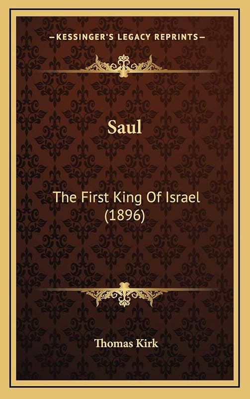 Saul: The First King Of Israel (1896) by Thomas Kirk