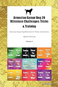 Armenian Gampr Dog 20 Milestone Challenges: Tricks & Training Armenian Gampr Dog Milestones for Tricks, Socialization, Agility & Training Volume 1 by Todays Doggy
