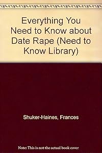 Everything You Need to Know About Date Rape (Need to Know Library) by Frances Shuker-Haines