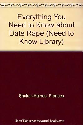 Everything You Need to Know About Date Rape (Need to Know Library)