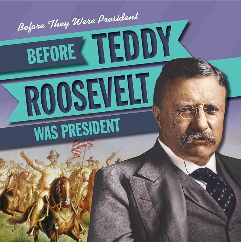 Before Teddy Roosevelt Was President (Before They Were President) by Therese Shea