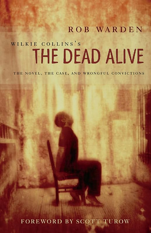 Wilkie Collins's The Dead Alive: The Novel, the Case, and Wrongful Convictions by Wilkie Collins