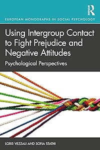 Using Intergroup Contact to Fight Prejudice and Negative Attitudes: Psychological Perspectives (European Monographs in Social Psychology) by Loris Vezzali