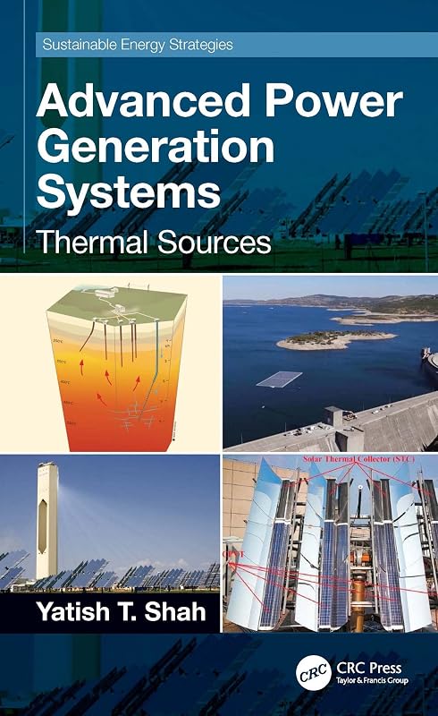 Advanced Power Generation Systems: Thermal Sources (Sustainable Energy Strategies) by Yatish T. Shah