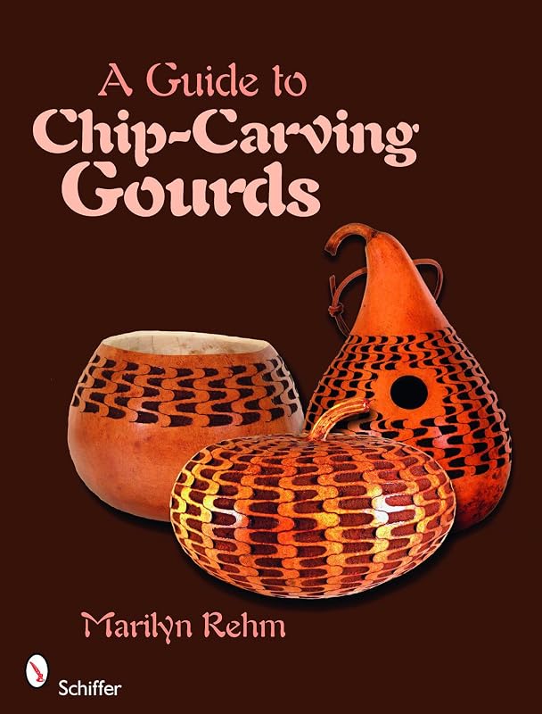A Guide to Chip-Carving Gourds by Marilyn Rehm