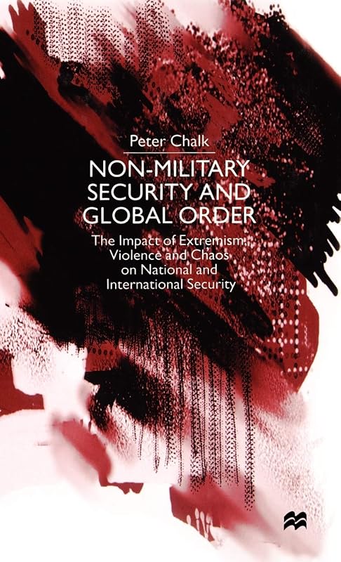 Non-Military Security and Global Order: The Impact of Extremism, Violence and Chaos on National and International Security by NA NA