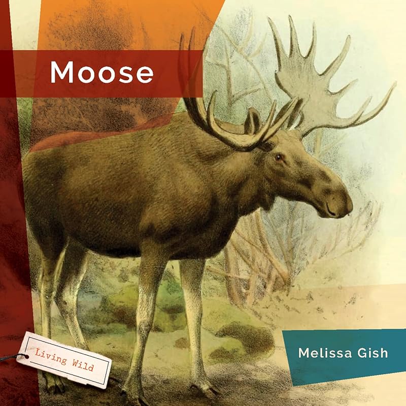 Moose (Living Wild) by Melissa Gish