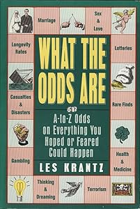 What the Odds Are: A-To-Z Odds on Everything You Hoped or Feared Could Happen by Les Krantz