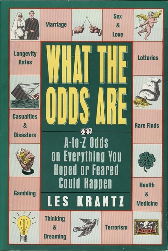 What the Odds Are: A-To-Z Odds on Everything You Hoped or Feared Could Happen by Les Krantz