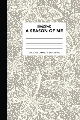 A Season of Me: A Season of Guided Daily and Weekly Journal (91 Days / 13 Weeks): Seasons change, so do we. Keep track of your personal growth with our composition journal.