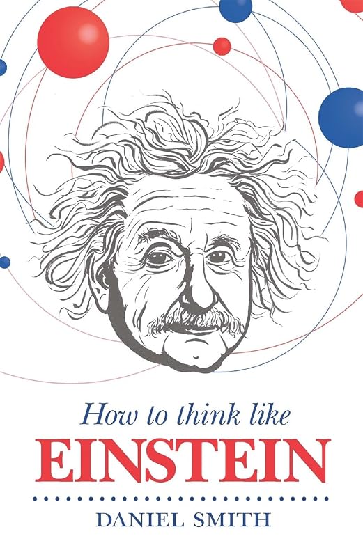 How to Think Like Einstein (How to Think Like ...) by Daniel Smith