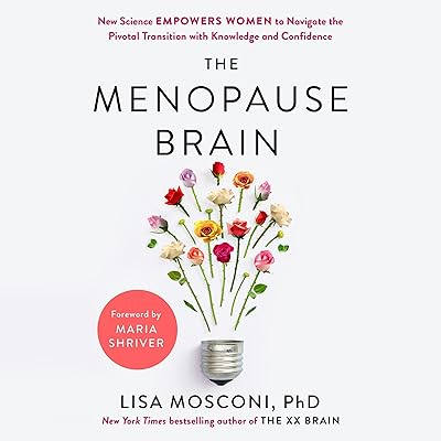 The Menopause Brain: New Science Empowers Women to Navigate the Pivotal Transition with Knowledge and Confidence