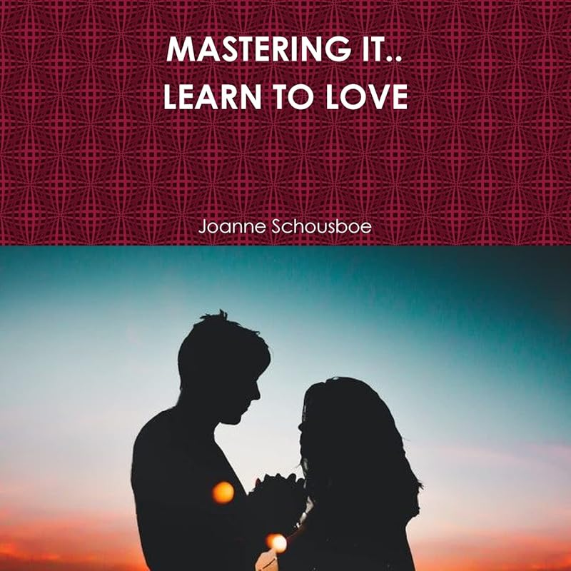MASTERING IT.. LEARN TO LOVE by Joanne Schousboe