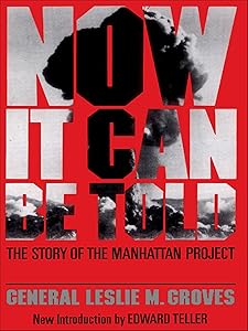 Now It Can Be Told: The Story of the Manhattan Project (Franklin D. Roosevelt and the Era of the New Deal) by Leslie M. Groves