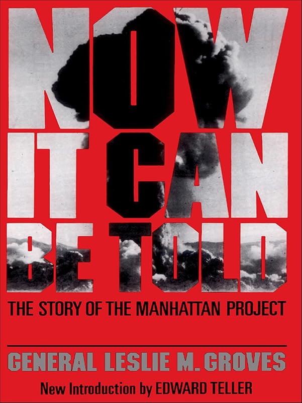 Now It Can Be Told: The Story of the Manhattan Project (Franklin D. Roosevelt and the Era of the New Deal) by Leslie M. Groves