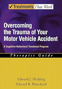 Overcoming the Trauma of Your Motor Vehicle Accident: A Cognitive-Behavioral Treatment Program (Treatments That Work) by Edward J. Hickling