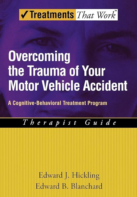 Overcoming the Trauma of Your Motor Vehicle Accident: A Cognitive-Behavioral Treatment Program (Treatments That Work) by Edward J. Hickling