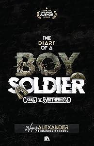 The Diary of a Boy Soldier: Creed of Brotherhood by Alexander Ochogwu