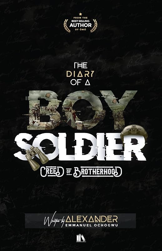 The Diary of a Boy Soldier: Creed of Brotherhood by Alexander Ochogwu