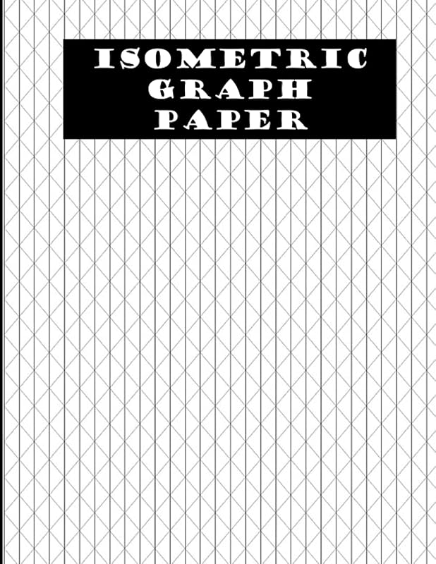 Isometric Graph Paper(Pad): Isometric Graph Paper with 100 pages Printed With A Grid Of Triangles and lines by brahim boulaassafer