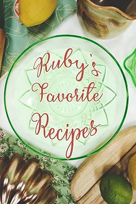 Ruby's Favorite Recipes: Personalized Blank Recipe Book to Write In. Matte Soft Cover Ideal for Passionate Cooks to Capture Heirloom Family and Much Loved Recipes