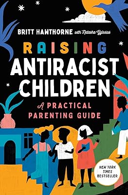 Raising Antiracist Children: A Practical Parenting Guide