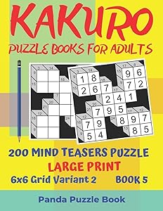 Kakuro Puzzle Books For Adults - 200 Mind Teasers Puzzle - Large Print - 6x6 Grid Variant 2 - Book 5: Brain Games Books For Adults - Mind Teaser Puzzles For Adults - Logic Games For Adults