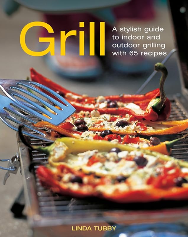 Grill: A Stylish Guide To Indoor and Outdoor Grilling with 65 Recipes by Linda Tubby
