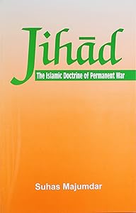 Jihad: The Islamic Doctrine of Permanent War by Suhasa Majumadara