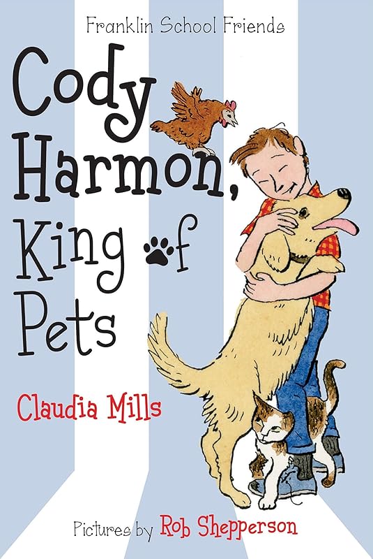Cody Harmon, King of Pets (Franklin School Friends, 5) by Claudia Mills