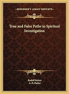 True and False Paths in Spiritual Investigation by Dr Rudolf Steiner