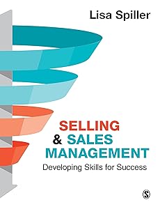 Selling & Sales Management: Developing Skills for Success by Lisa Spiller