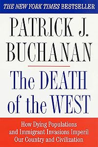 The Death of the West: How Dying Populations and Immigrant Invasions Imperil Our Country and Civilization by Patrick J. Buchanan