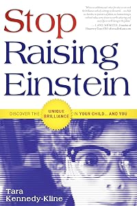 Stop Raising Einstein: Discover The Unique Brilliance In Your Child...and You by Tara Kennedy-Kline