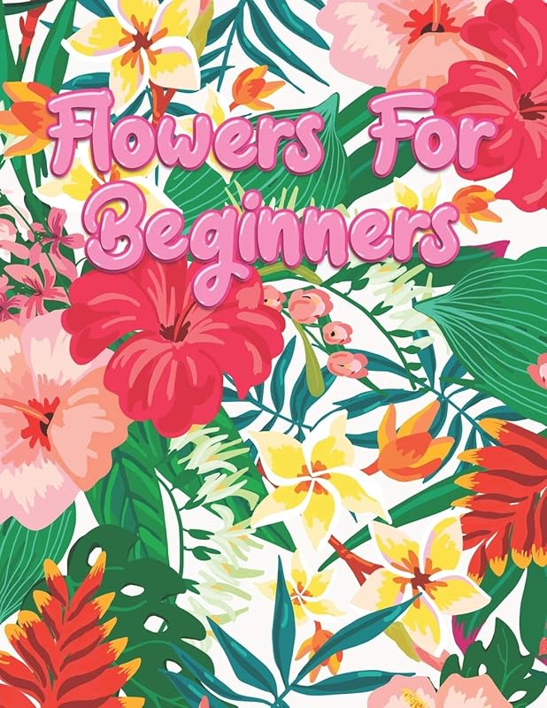 Flowers for Beginners: Adult Coloring Book with Fun, Easy, and Relaxing Coloring Pages | Featuring 45 Beautiful Floral Designs for Stress Relief, Spring Gardening Scenes, & Floral Patterns by A Design Creation