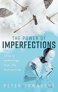 The Power of Imperfections: A Key to Technology, Love, Life and Survival